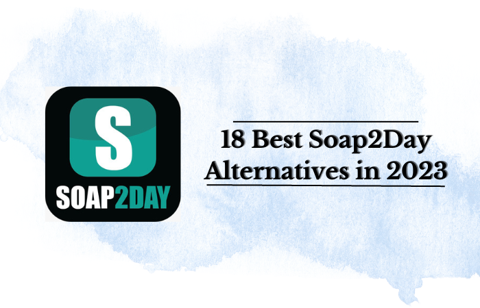 18 Best Soap2Day Alternatives in 2023