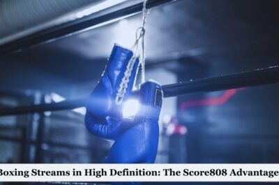 Boxing Streams in High Definition : The Score808 Advantage