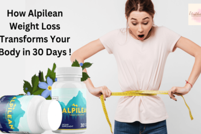 How Alpilean Weight Loss Transforms Your Body in 30 Days!