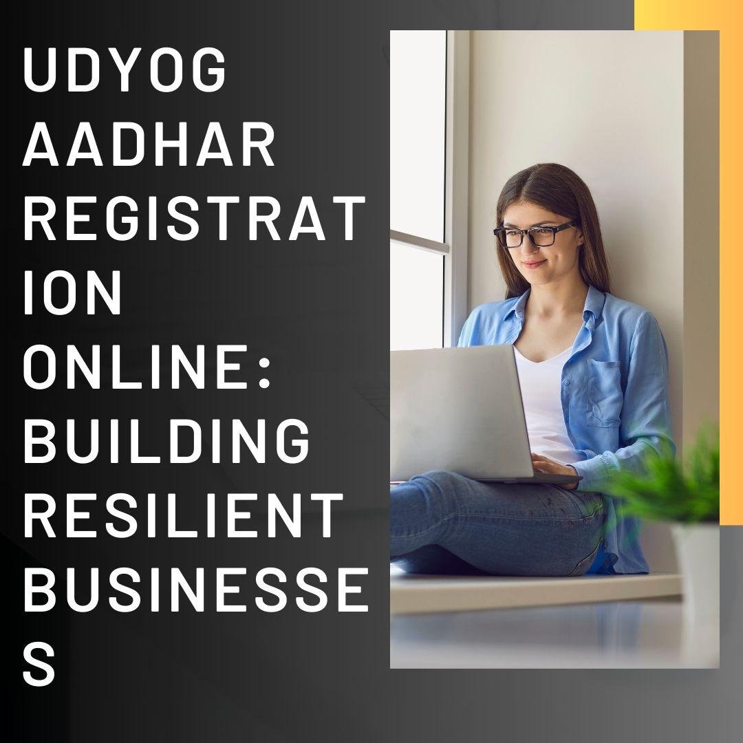 Udyog Aadhar Registration Online: Building Resilient Businesses