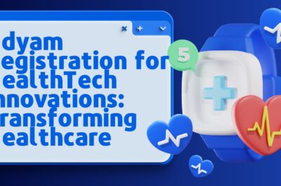 Udyam Registration for HealthTech Innovations: Transforming Healthcare