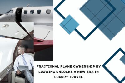 Fractional Plane Ownership by Luxwing Unlocks a New Era in Luxury Travel