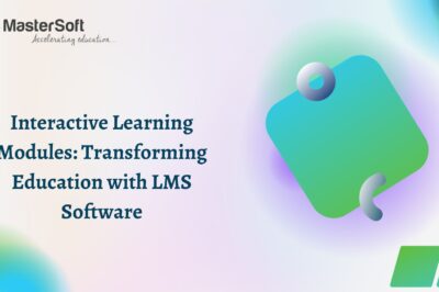 Interactive Learning Modules: Transforming Education with LMS Software