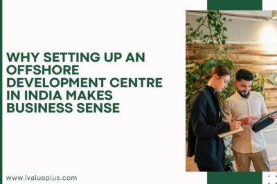 Why Setting Up an Offshore Development Centre in India Makes Business Sense