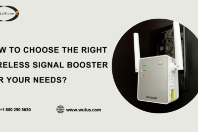 How to Choose the Right Wireless Signal Booster for Your Needs?