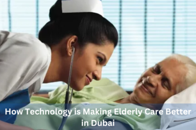 How Technology is Making Elderly Care Better in Dubai