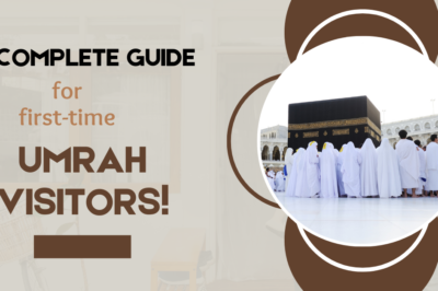 A Complete Guide for First-Time Umrah Visitors
